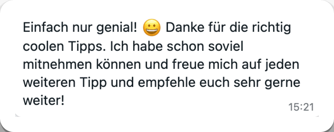 Rückmeldung: Einfach nur genial, danke für die richtig coolen Tipps.